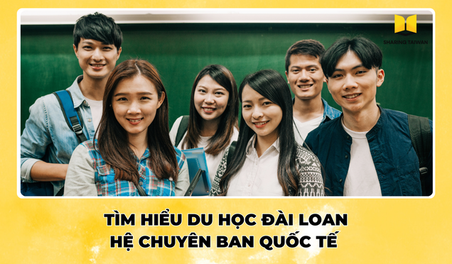 Tìm hiểu Du học Đài Loan hệ Chuyên Ban Quốc Tế