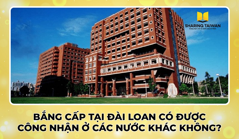 Bằng cấp tại Đài Loan có được công nhận ở các nước khác không?