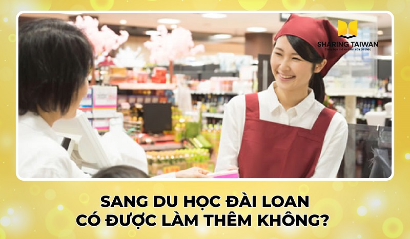 Sang du học Đài Loan có được làm thêm không?